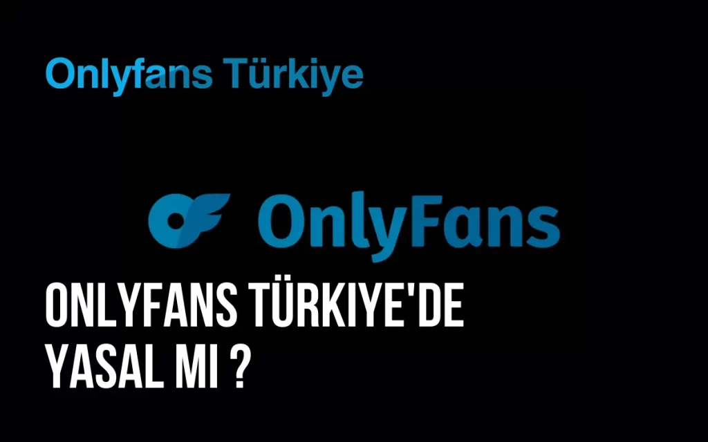 Onlyfans Türkiye'de Yasal Mı?